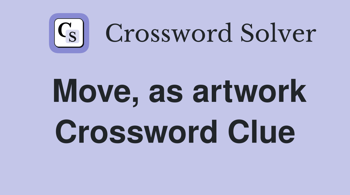Move, as artwork Crossword Clue