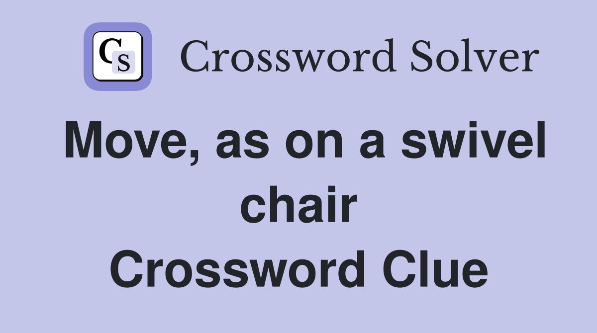 Move, as on a swivel chair Crossword Clue