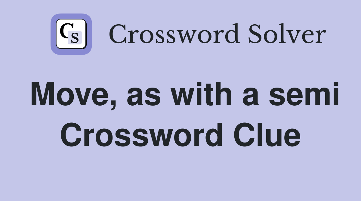 Move, as with a semi Crossword Clue