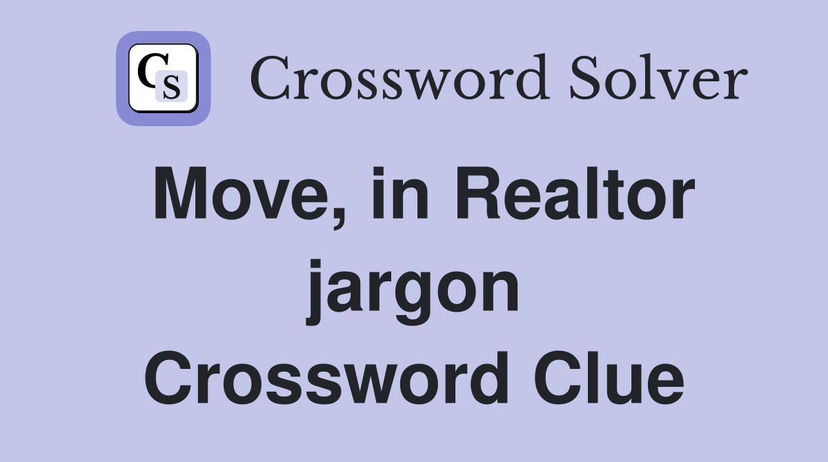 Move, in Realtor jargon Crossword Clue