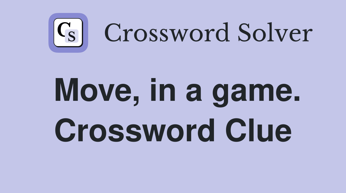 Move, in a game. Crossword Clue