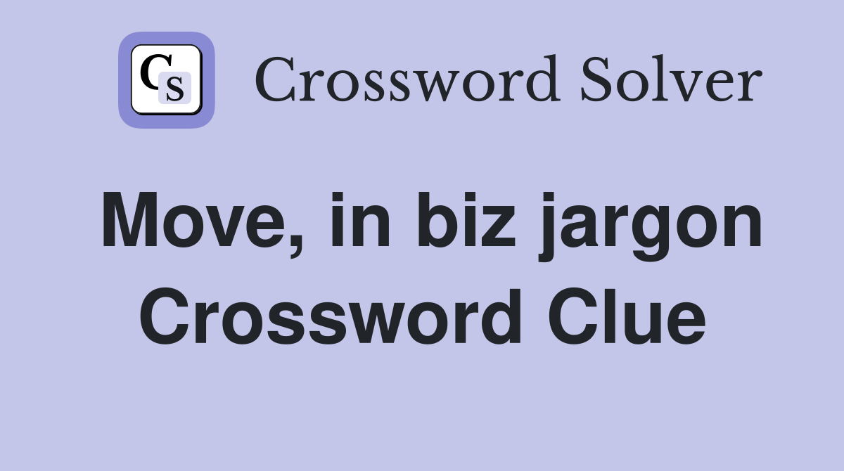 Move, in biz jargon Crossword Clue