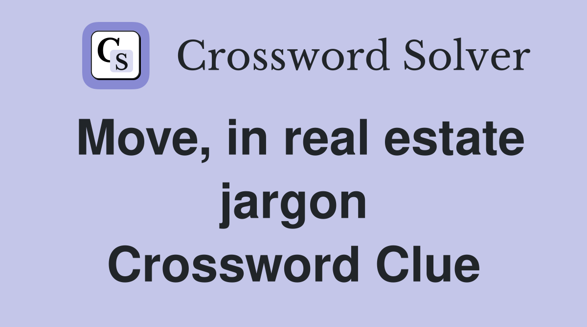 Move, in real estate jargon Crossword Clue