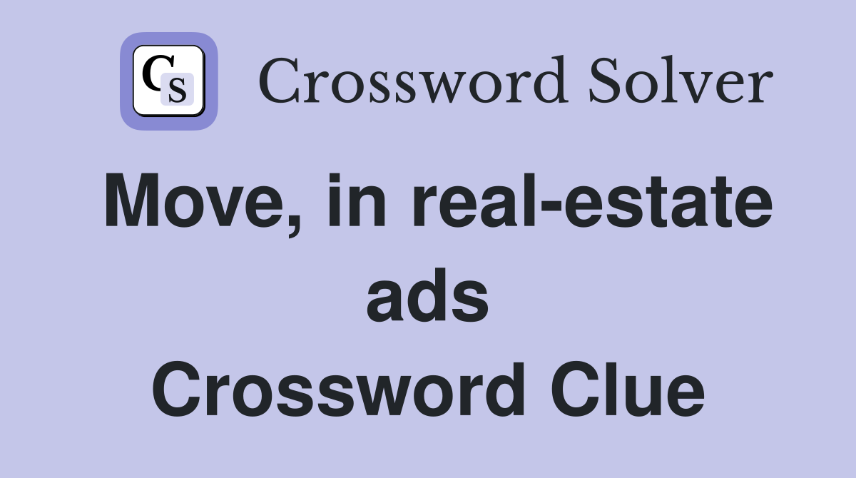 Move, in real-estate ads Crossword Clue