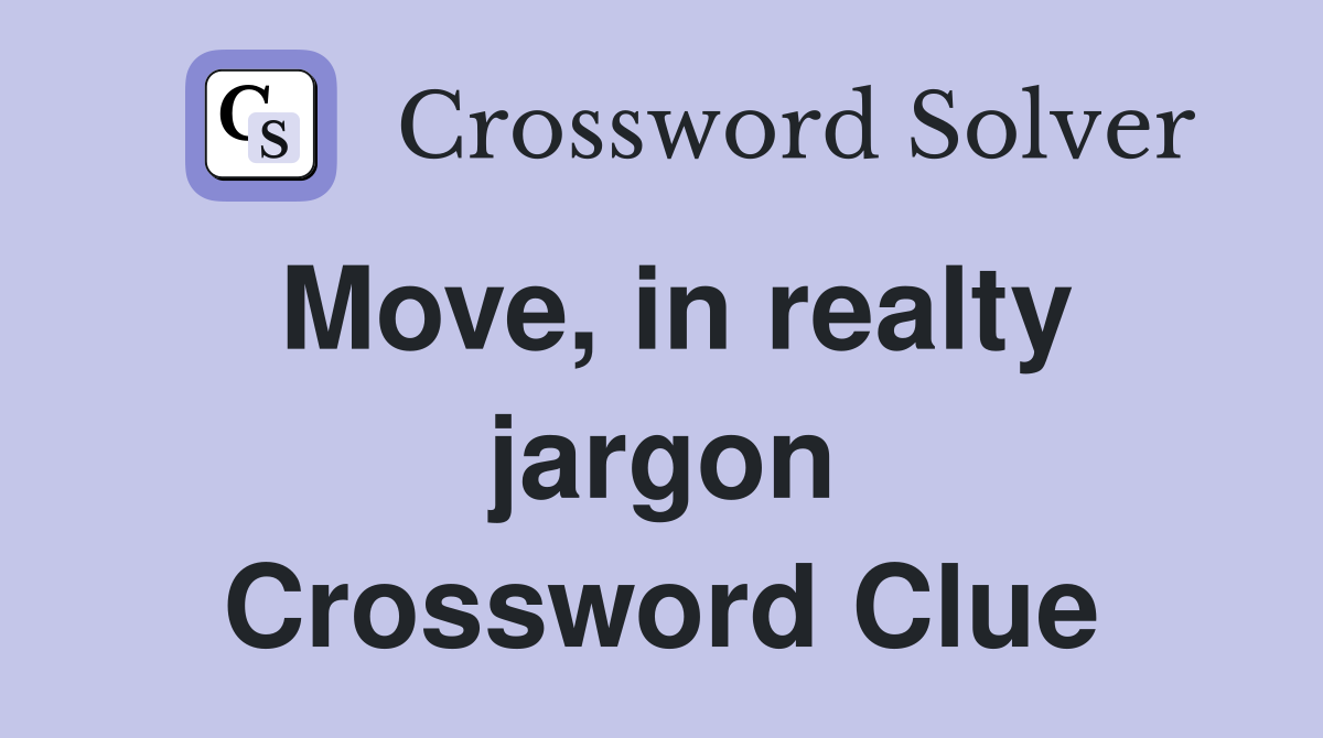 Move, in realty jargon Crossword Clue
