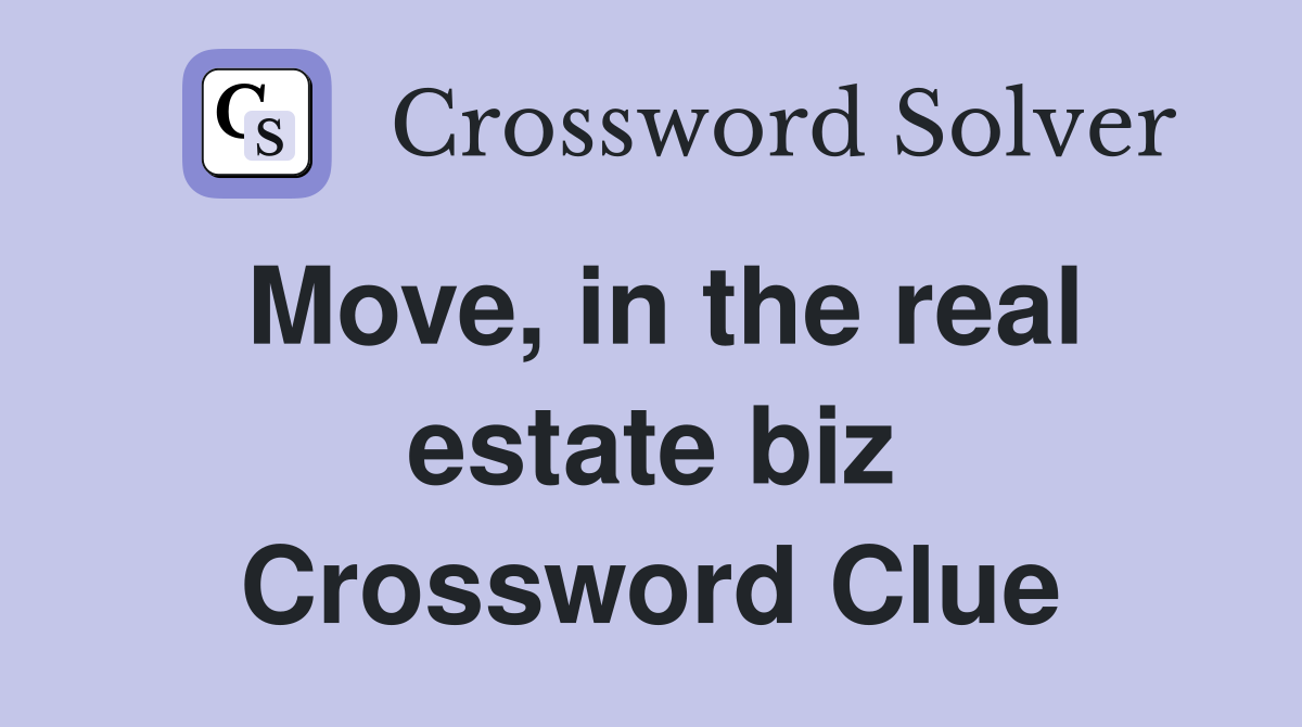 Move, in the real estate biz Crossword Clue