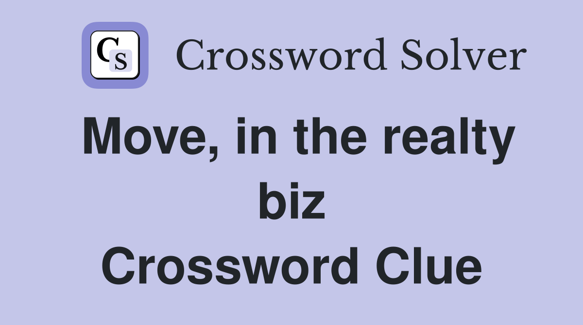 Move, in the realty biz Crossword Clue