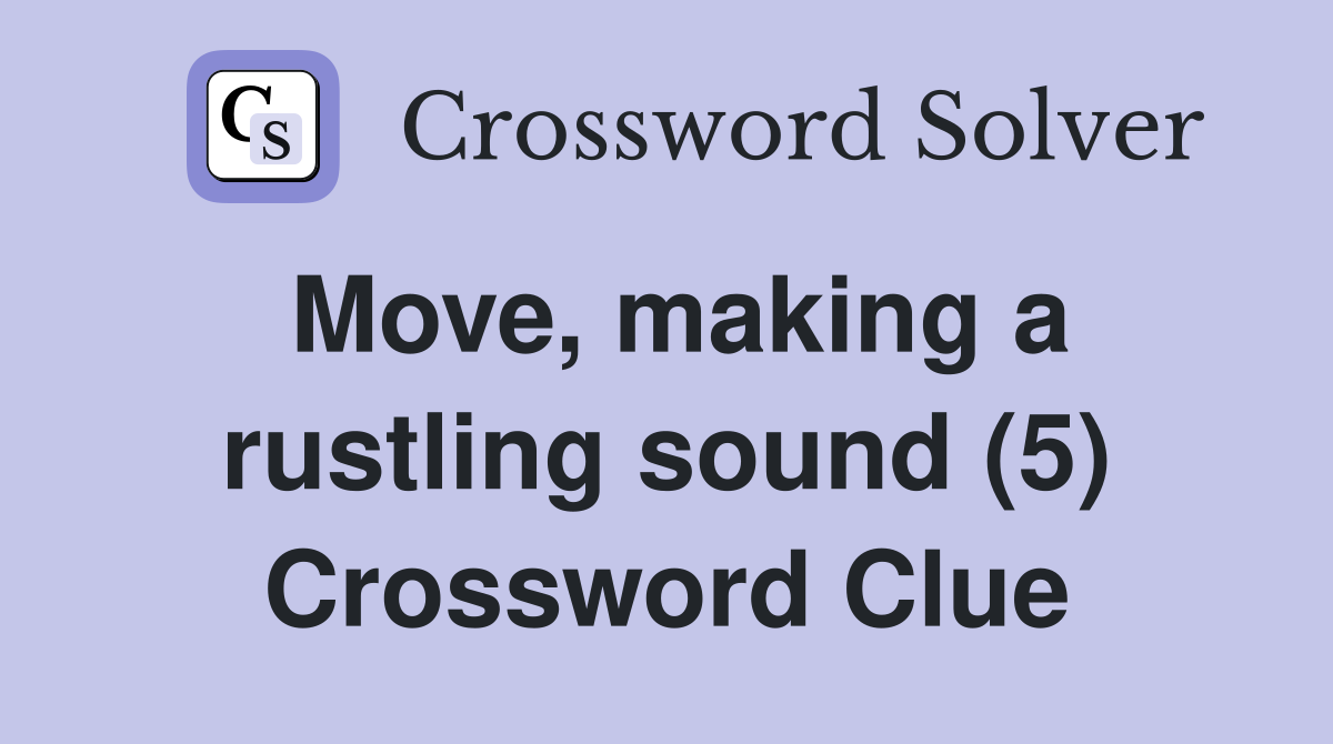 Move, making a rustling sound (5) Crossword Clue