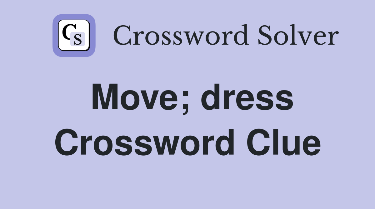 Move; dress Crossword Clue