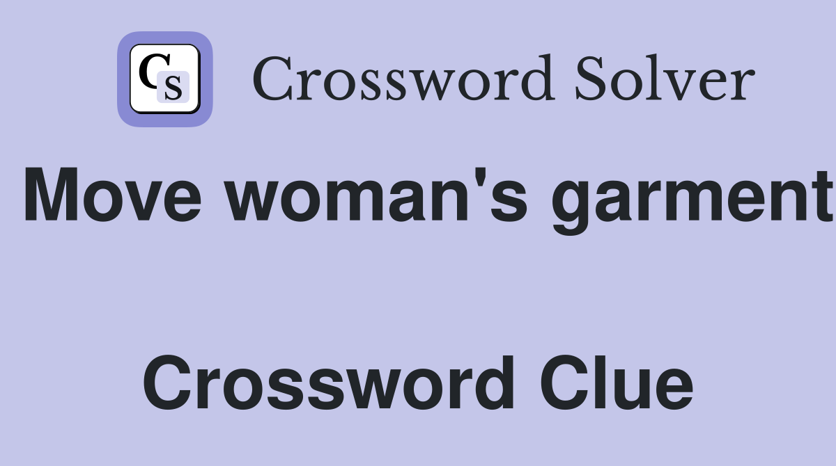Move woman's garment  Crossword Clue