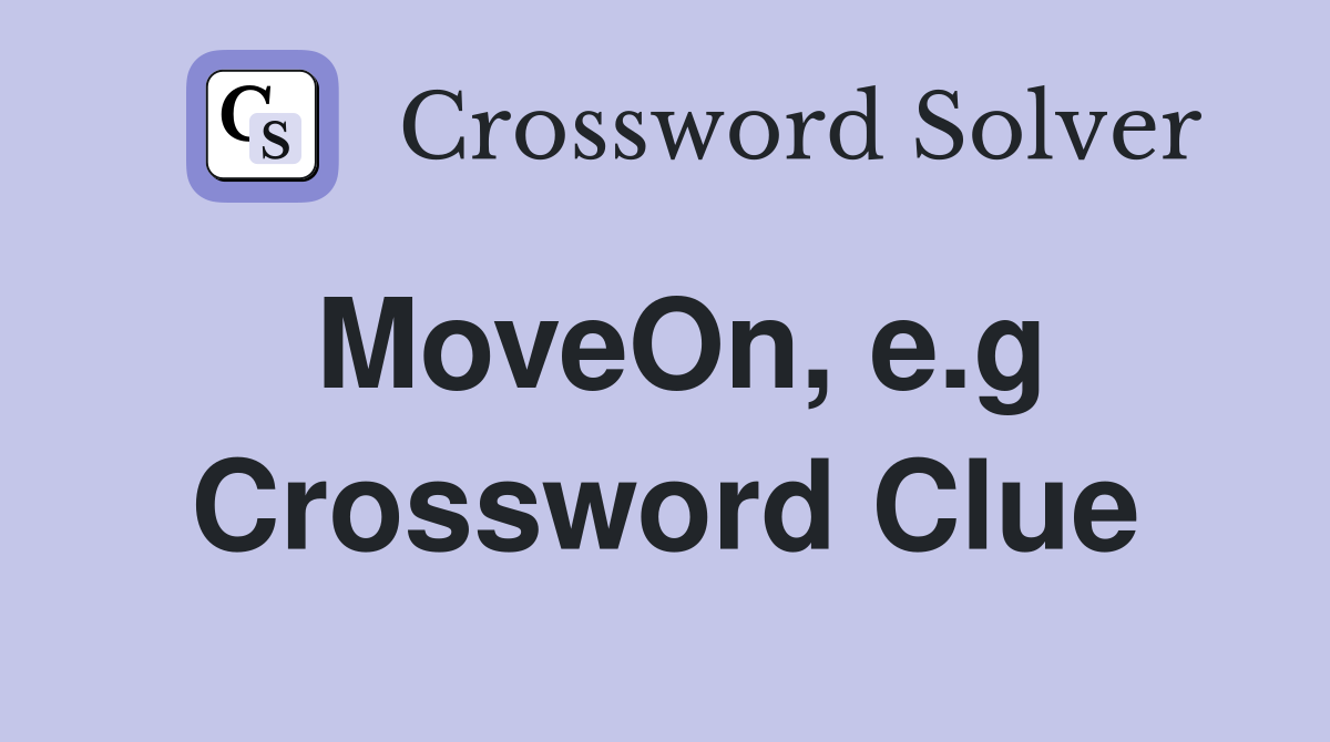 MoveOn, e.g Crossword Clue