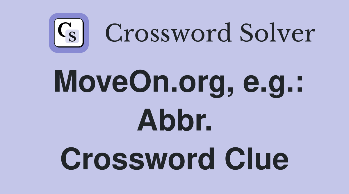 MoveOn.org, e.g.: Abbr. Crossword Clue