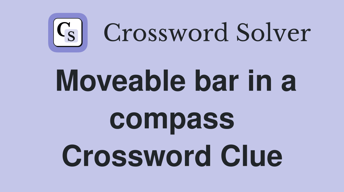 Moveable bar in a compass Crossword Clue