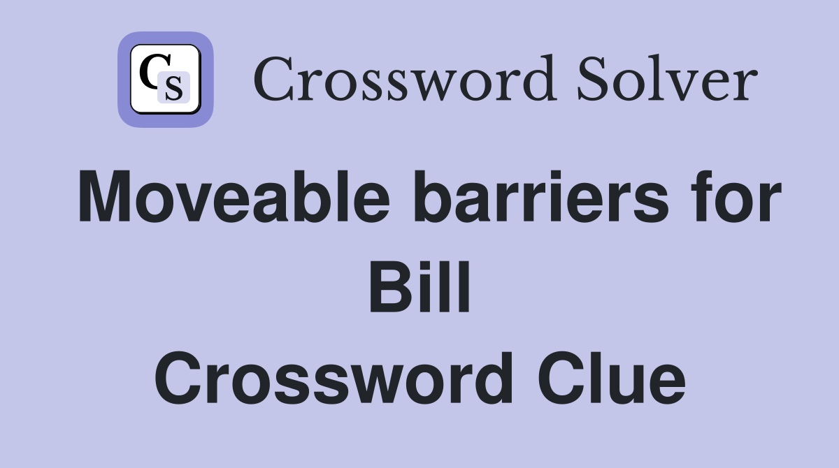 Moveable barriers for Bill Crossword Clue