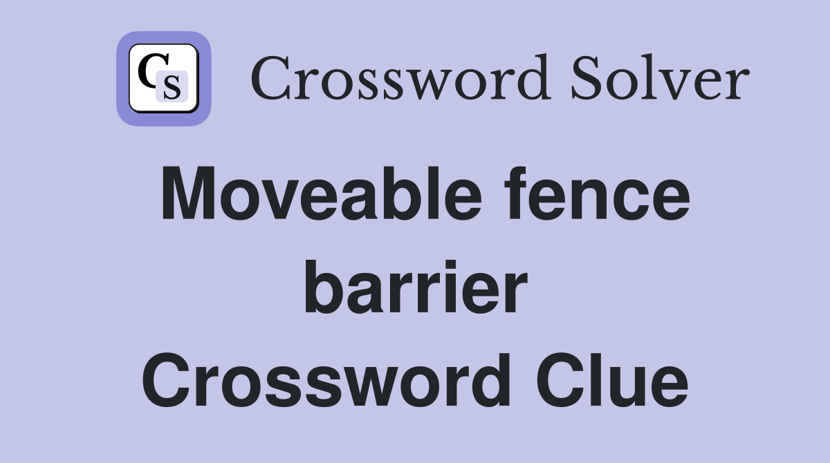 Moveable fence barrier Crossword Clue