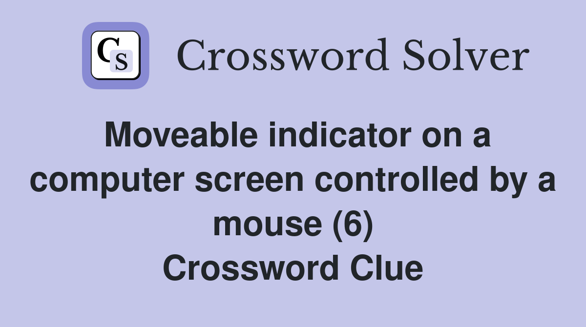 Moveable indicator on a computer screen controlled by a mouse (6) Crossword Clue