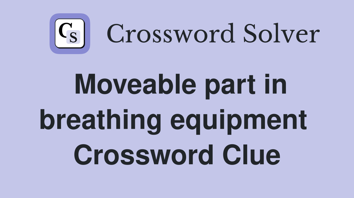 Moveable part in breathing equipment  Crossword Clue