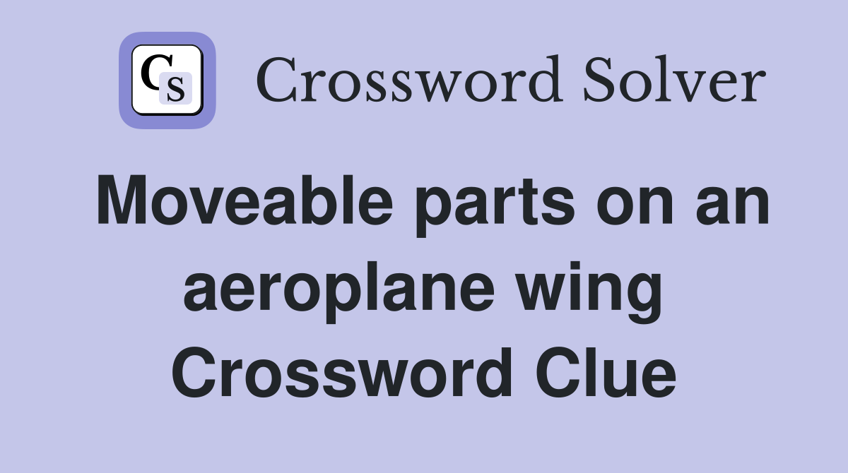 Moveable parts on an aeroplane wing Crossword Clue