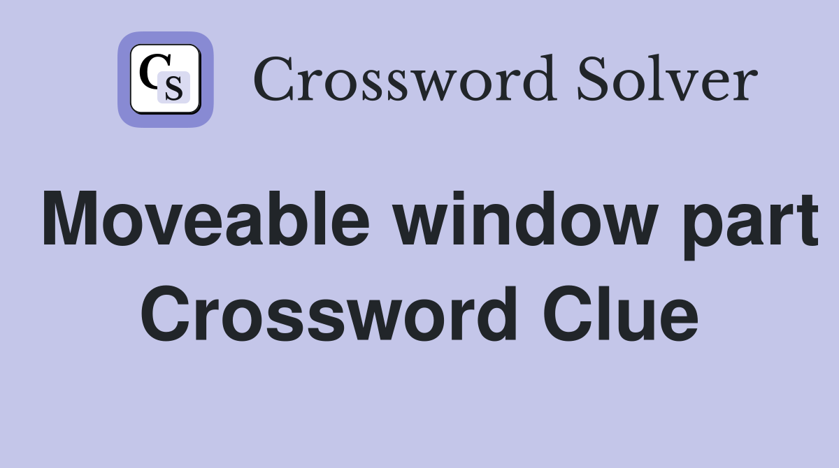 Moveable window part Crossword Clue