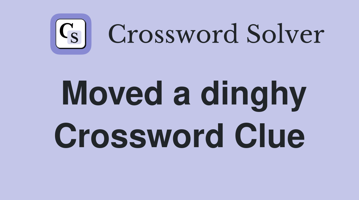 Moved a dinghy Crossword Clue