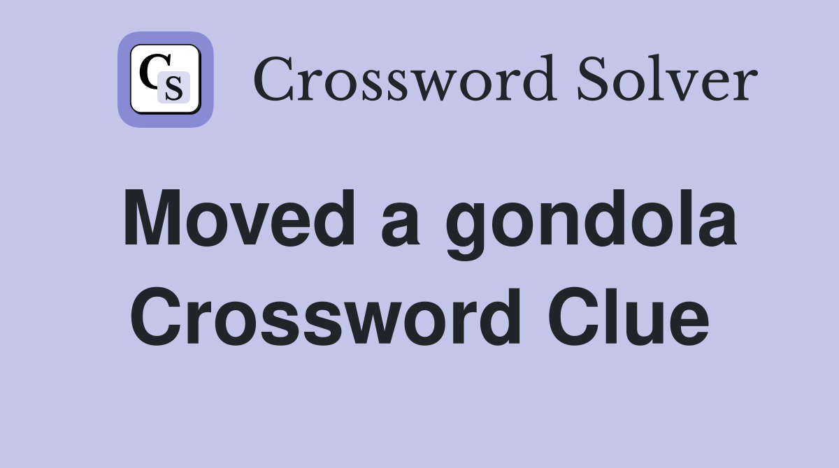 Moved a gondola Crossword Clue