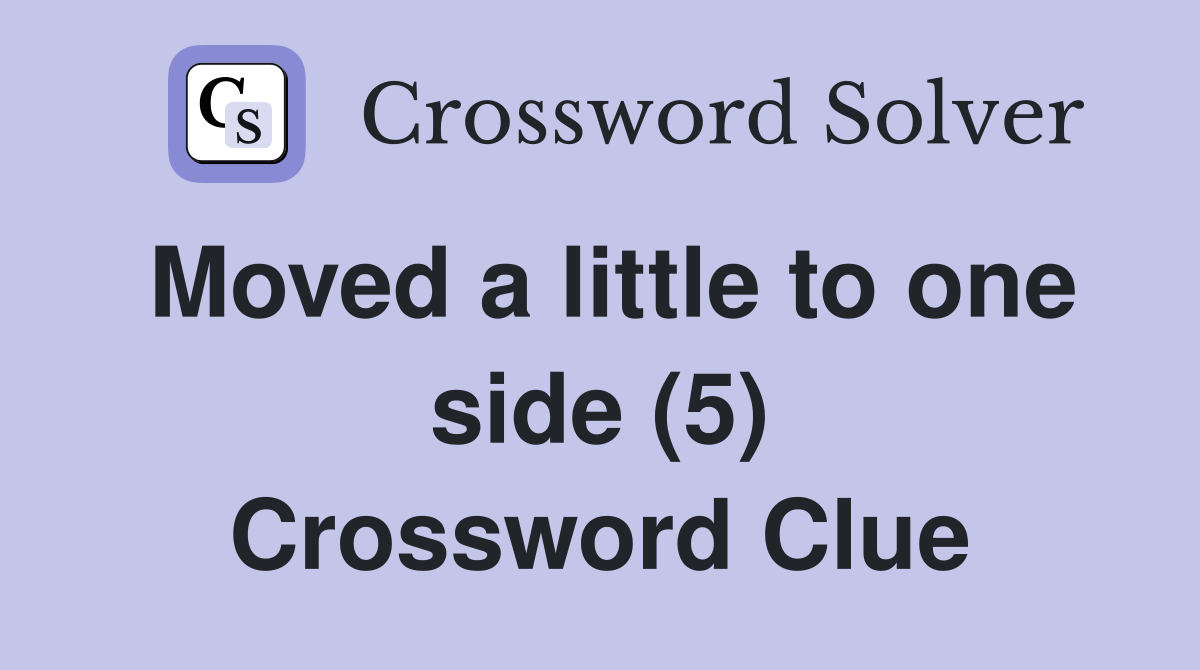 Moved a little to one side (5) Crossword Clue