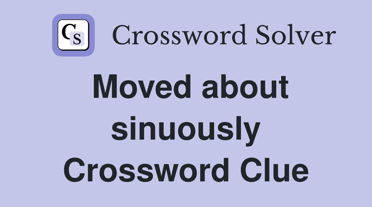Moved about sinuously Crossword Clue