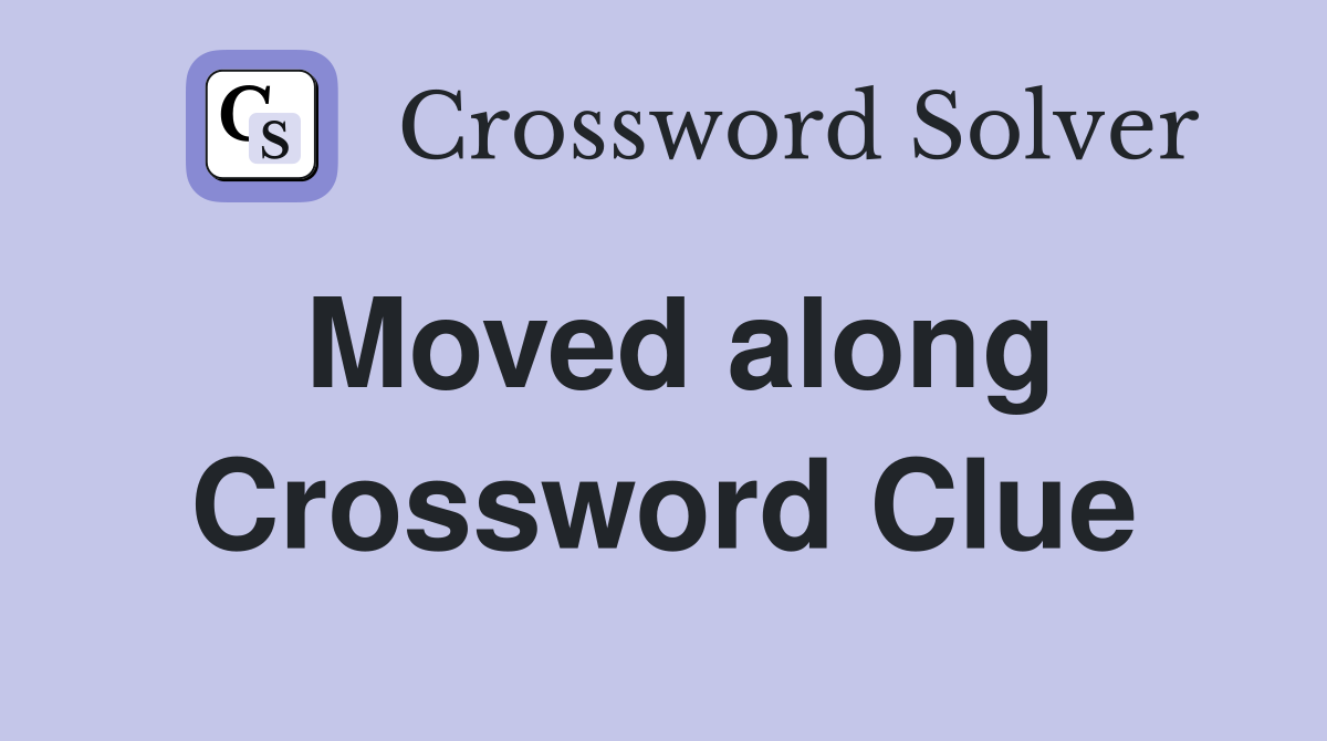 Moved along Crossword Clue