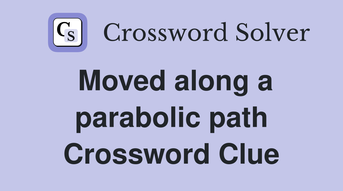 Moved along a parabolic path Crossword Clue