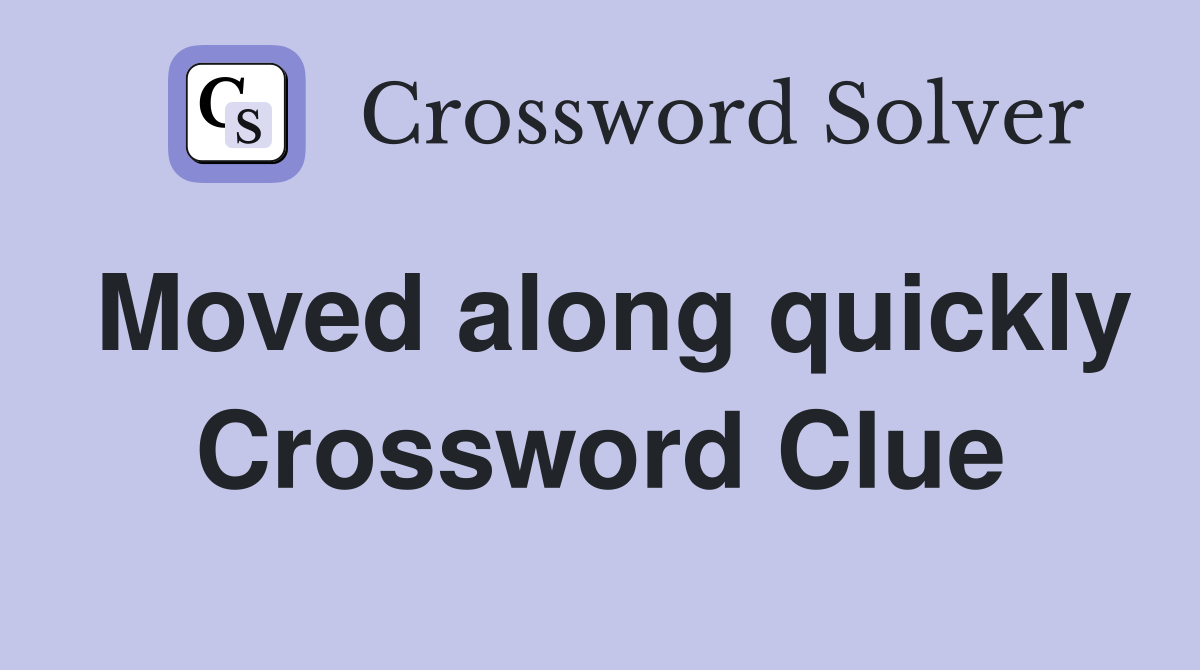Moved along quickly Crossword Clue
