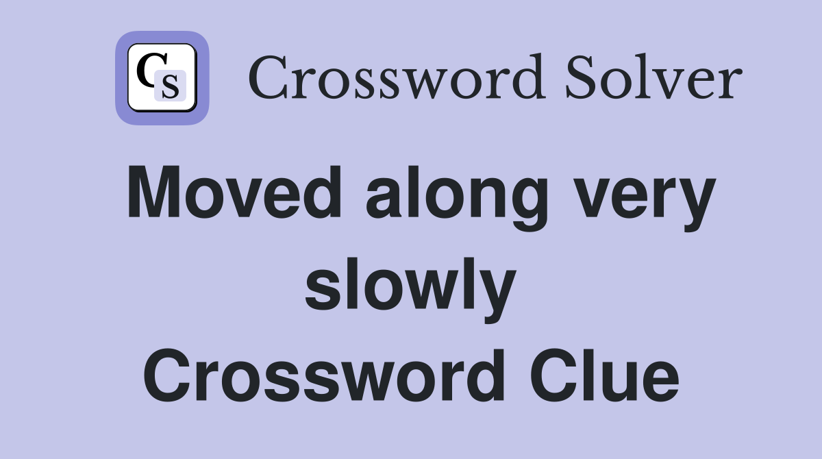 Moved along very slowly Crossword Clue