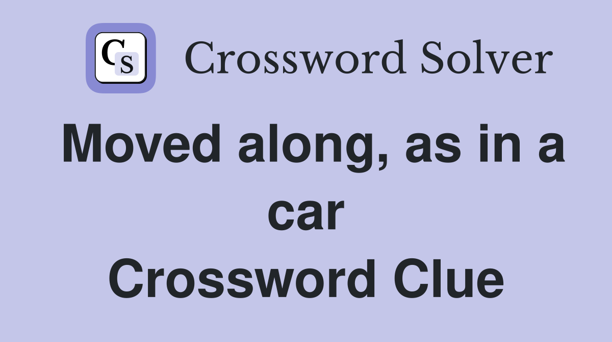 Moved along, as in a car Crossword Clue