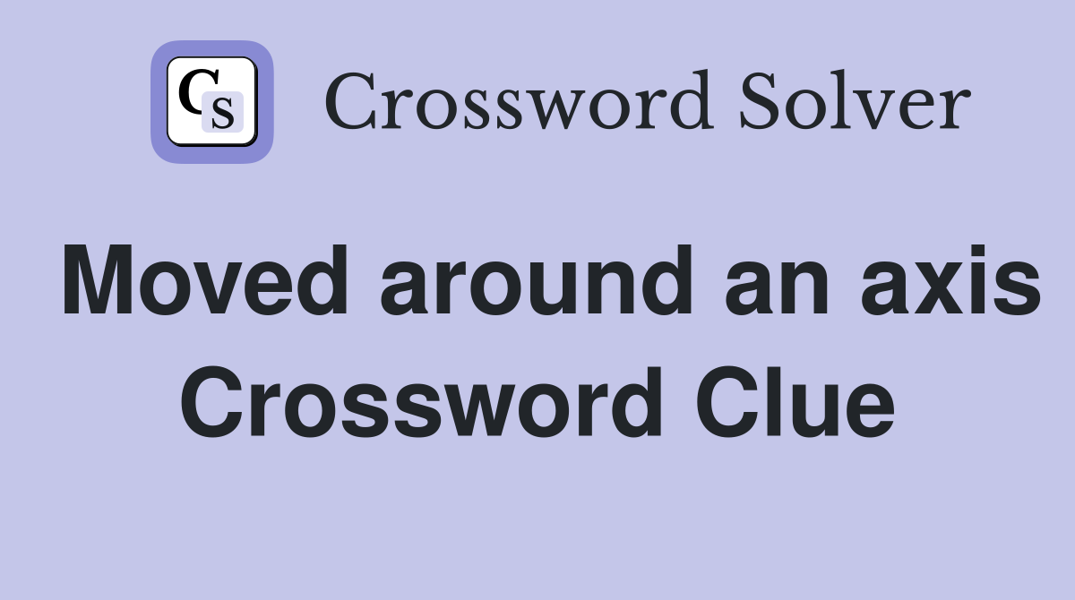 Moved around an axis Crossword Clue