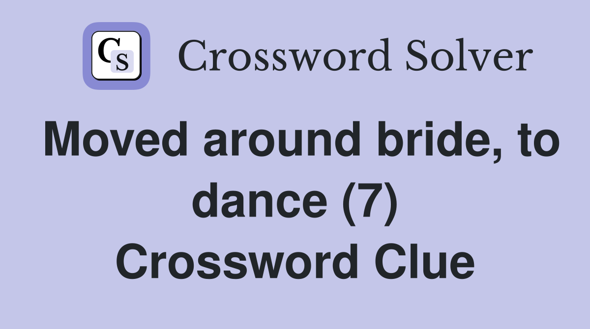Moved around bride, to dance (7) Crossword Clue
