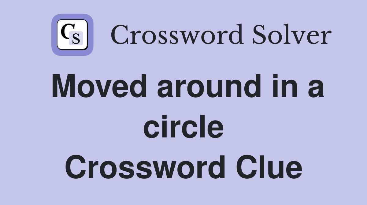 Moved around in a circle Crossword Clue