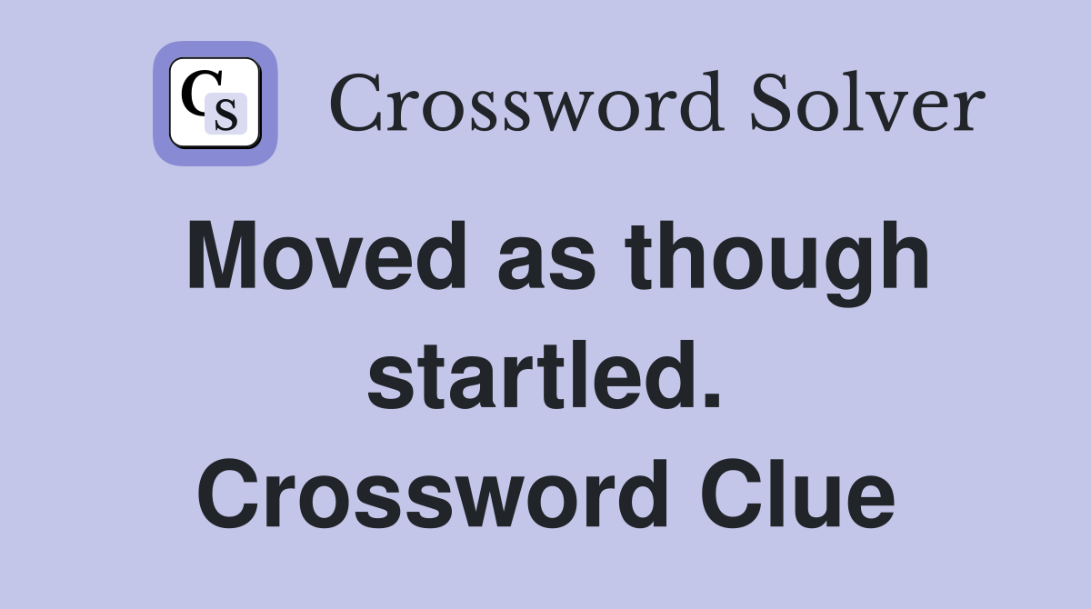 Moved as though startled. Crossword Clue