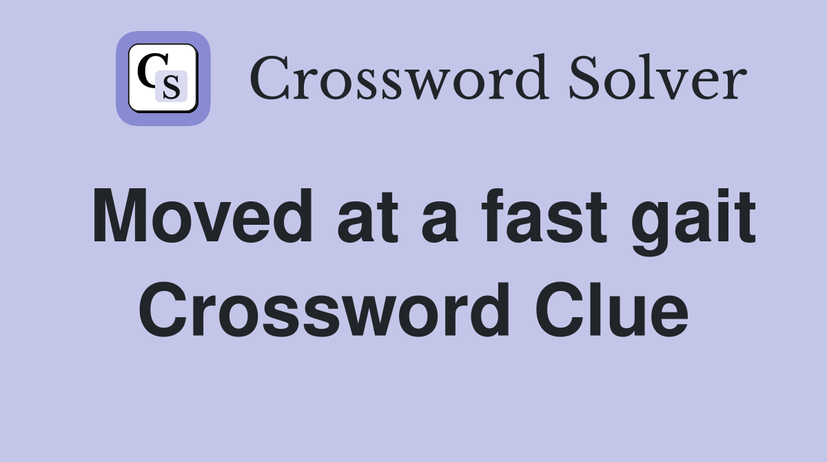 Moved at a fast gait Crossword Clue