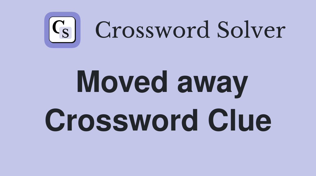 Moved away Crossword Clue