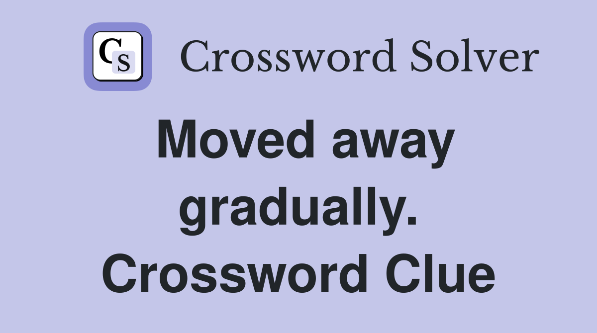 Moved away gradually. Crossword Clue