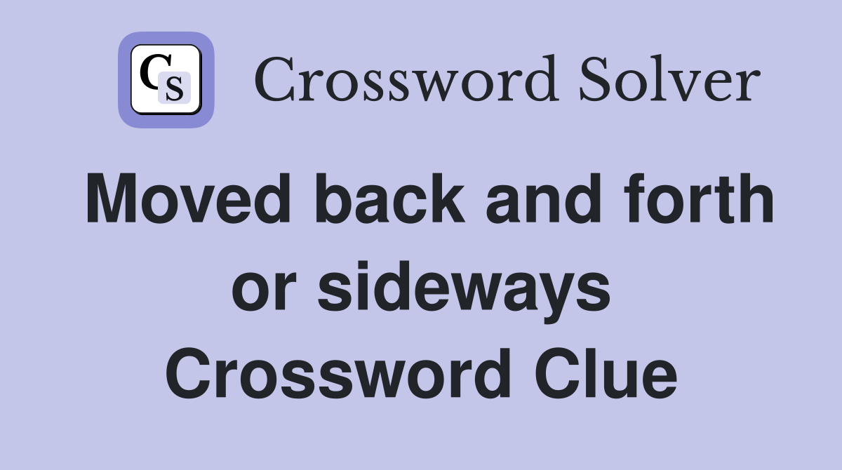 Moved back and forth or sideways Crossword Clue