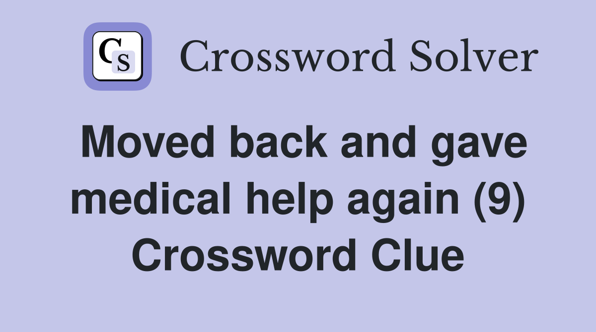 Moved back and gave medical help again (9) Crossword Clue