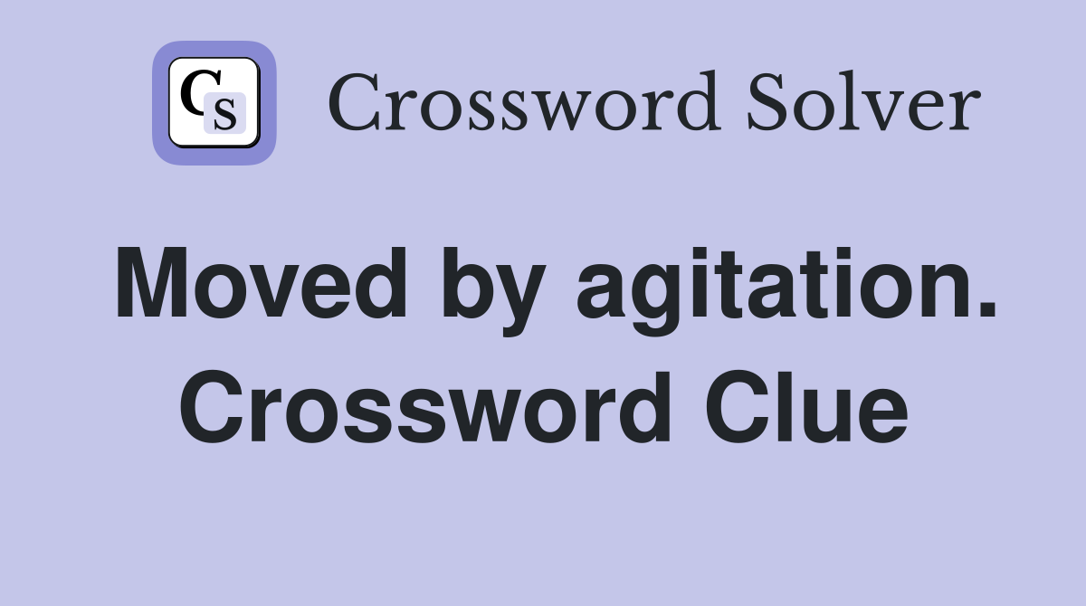 Moved by agitation. Crossword Clue