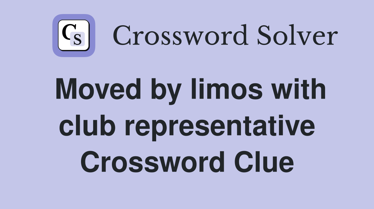 Moved by limos with club representative Crossword Clue