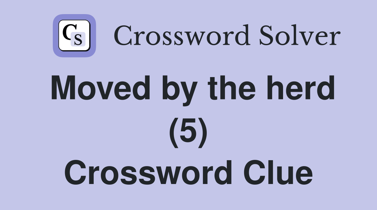 Moved by the herd (5) Crossword Clue