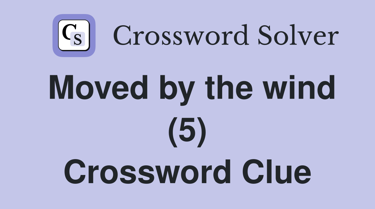Moved by the wind (5) Crossword Clue