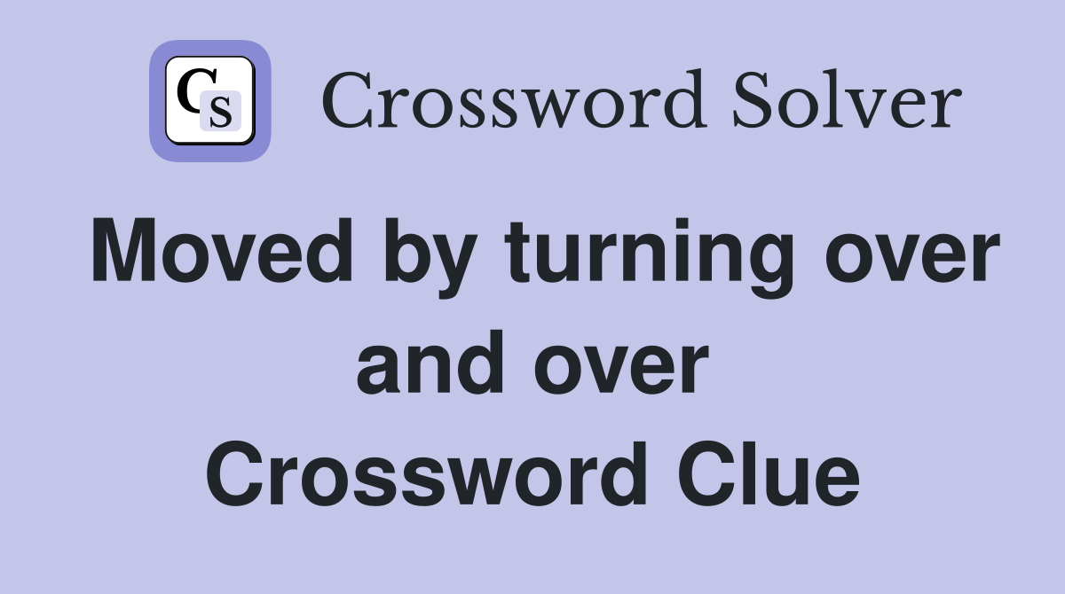 Moved by turning over and over Crossword Clue