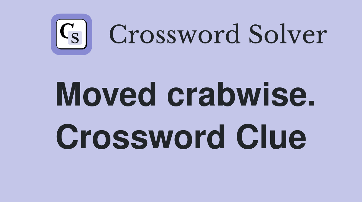 Moved crabwise. Crossword Clue