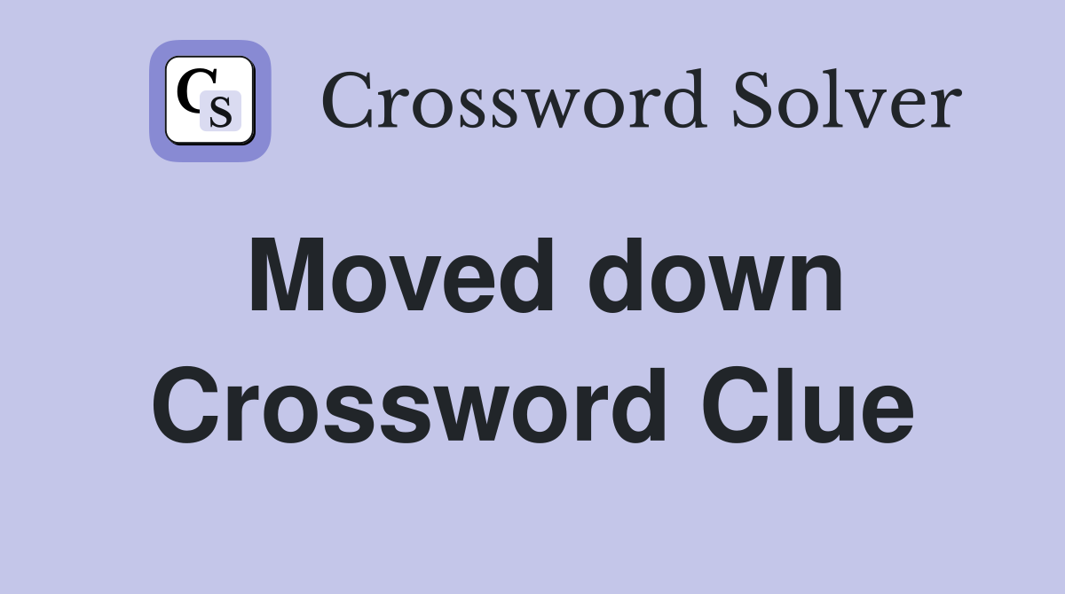 Moved down Crossword Clue