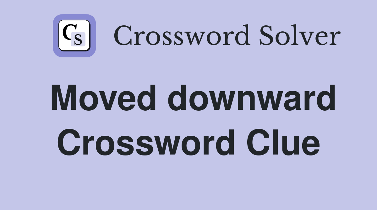 Moved downward Crossword Clue