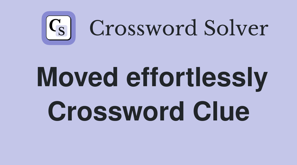 Moved effortlessly Crossword Clue